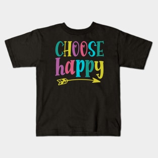 Choose Happy stay positive choosing to be happy choose happiness Kids T-Shirt